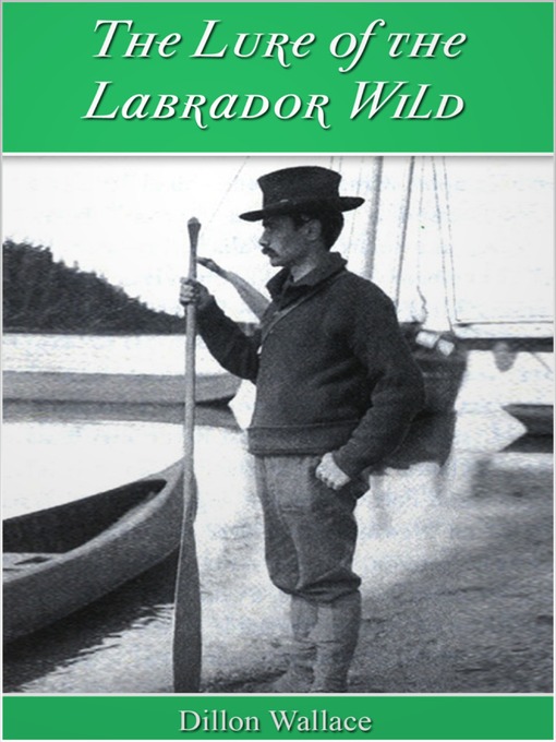 Title details for The Lure of the Labrador Wild by Dillon Wallace - Wait list
